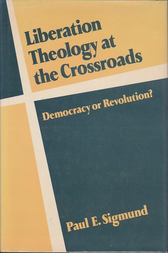 Liberation Theology at the Crossroads: Democracy or Revolution?