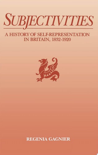Subjectivities: A History of Self-Representation in Britain, 1832-1920