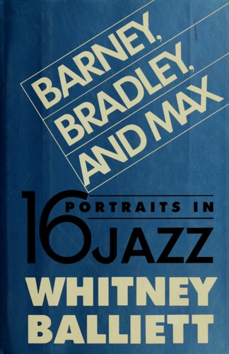Barney, Bradley, and Max: Sixteen Portraits in Jazz