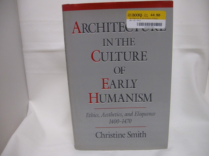 Architecture in the Culture of Early Humanism: Ethics, Aesthetics, and Eloquence, 1400-1470