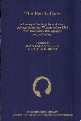 The Pen Is Ours: A Listing of Writings by and about African-American Women before 1910 with Secondary Bibliography to the Present
