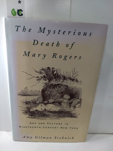 The Mysterious Death of Mary Rogers: Sex and Culture in Nineteenth-Century New York