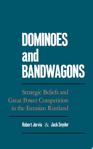 Dominoes and Bandwagons: Strategic Beliefs and Great Power Competition in the Eurasian Rimland