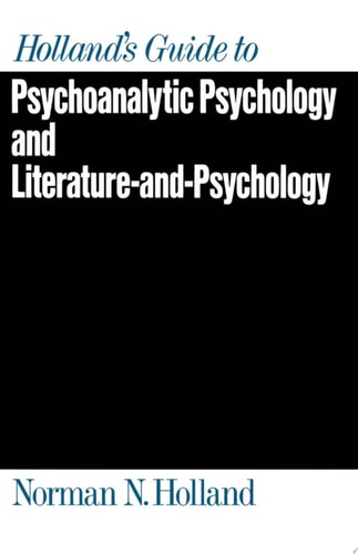 Holland's Guide to Psychoanalytic Psychology and Literature-and-Psychology