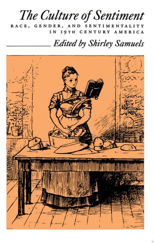 The Culture of Sentiment: Race, Gender, and Sentimentality in 19th-Century America