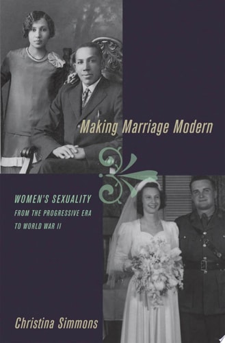 Making Marriage Modern: Women's Sexuality from the Progressive Era to World War II