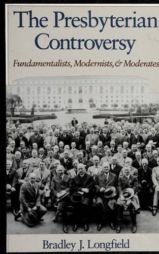 The Presbyterian Controversy: Fundamentalists, Modernists, and Moderates