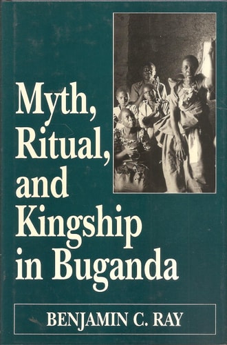 Myth, Ritual, and Kingship in Buganda
