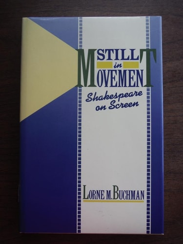 Still in Movement: Shakespeare on Screen