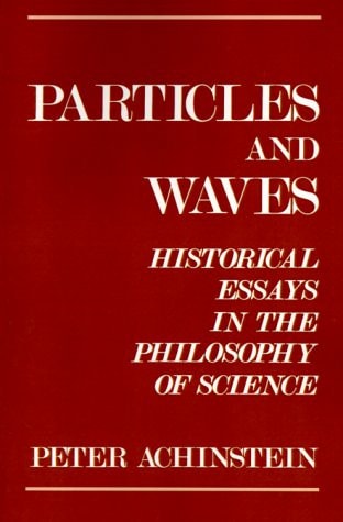 Particles and Waves: Historical Essays in the Philosophy of Science