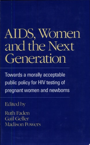 AIDS, Women, and the Next Generation: Towards a Morally Acceptable Public Policy for HIV Testing of Pregnant Women and Newborns