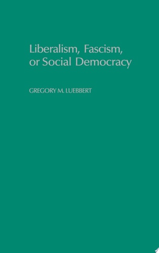 Liberalism, Fascism, or Social Democracy: Social Classes and the Political Origins of Regimes in Interwar Europe