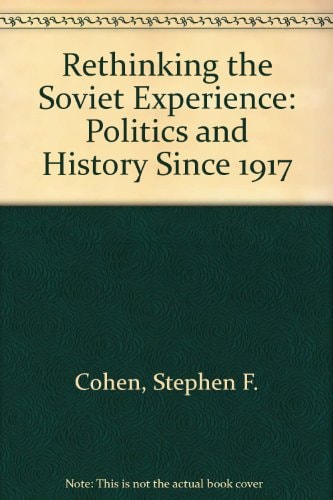 Rethinking the Soviet Experience: Politics and History Since 1917