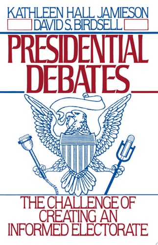 Presidential Debates The Challenge of Creating an Informed Electorate