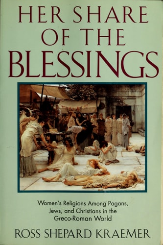 Her Share of the Blessings: Women's Religions among Pagans, Jews, and Christians in the Greco-Roman World