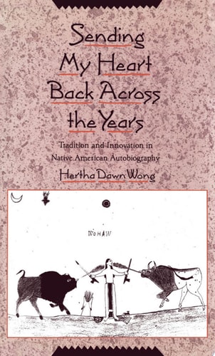 Sending My Heart Back Across the Years: Tradition and Innovation in Native American Autobiography