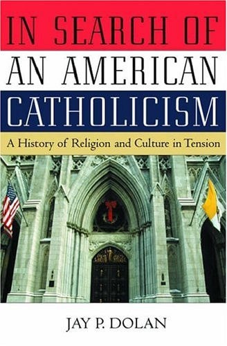 In Search of an American Catholicism: A History of Religion and Culture in Tension