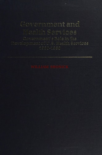 Government and Health Services: Government's Role in the Development of U.S. Health Services, 1930-1980