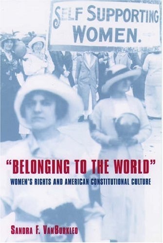 Belonging to the World: Women's Rights and American Constitutional Culture