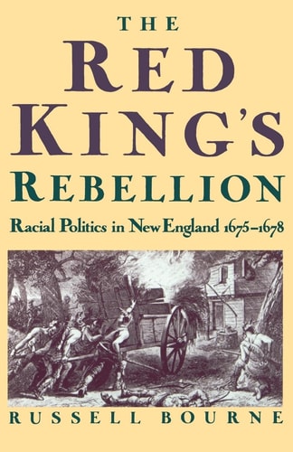 The Red King's Rebellion: Racial Politics in New England 1675-1678