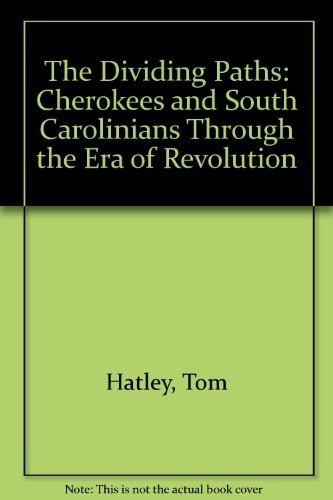 The Dividing Paths: Cherokees and South Carolinians Through the Era of Revolution