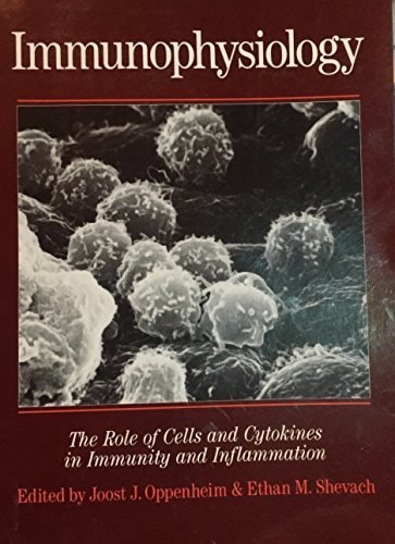 Immunophysiology The Role of Cells and Cytokines in Immunity and Inflammation