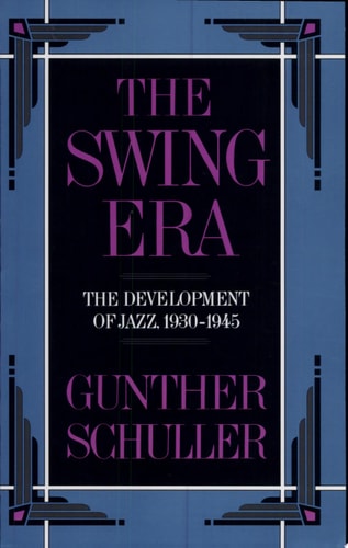 The Swing Era: The Development of Jazz, 1930-1945