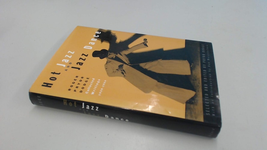 Hot Jazz and Jazz Dance: Roger Pryor Dodge: Collected Writings, 1929-1964