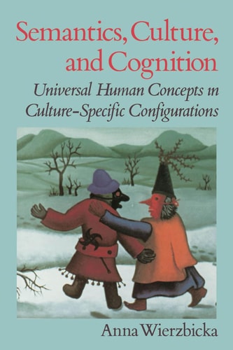 Semantics, Culture, and Cognition: Universal Human Concepts in Culture-specific Configurations
