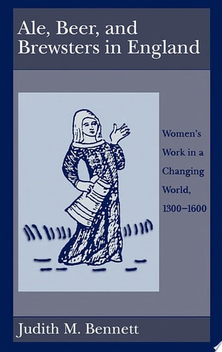 Ale, Beer, and Brewsters in England: Women's Work in a Changing World