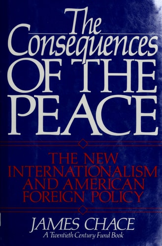The Consequences of the Peace: The New Internationalism and American Foreign Policy