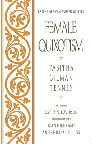 Female Quixotism: Exhibited in the Romantic Opinions and Extravagant Adventures of Dorcasina Sheldon
