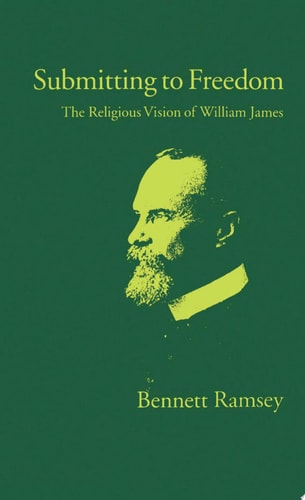 Submitting to Freedom: The Religious Vision of William James