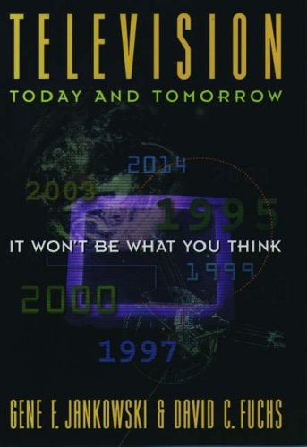 Television Today and Tomorrow: It Won't Be What You Think