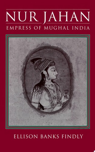 Nur Jahan: Empress of Mughal India