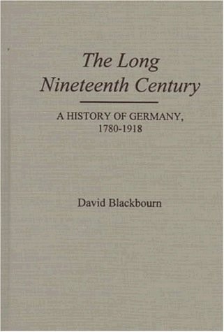 The Long Nineteenth Century: A History of Germany, 1780-1918