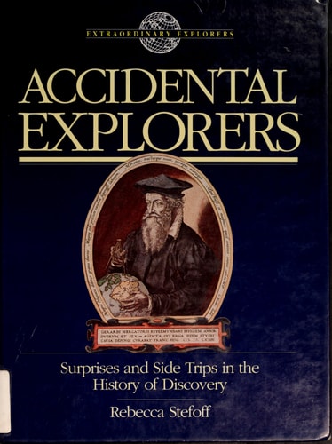 Accidental Explorers: Surprises and Side Trips in the History of Discovery