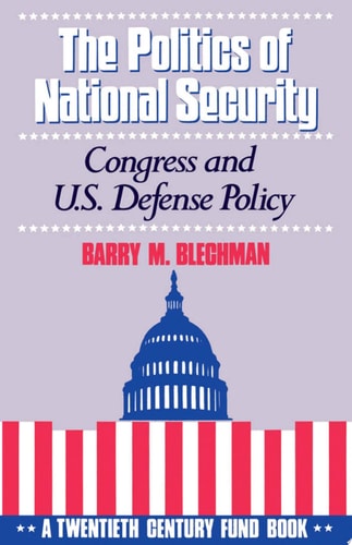 The Politics of National Security: Congress and US Defense Policy