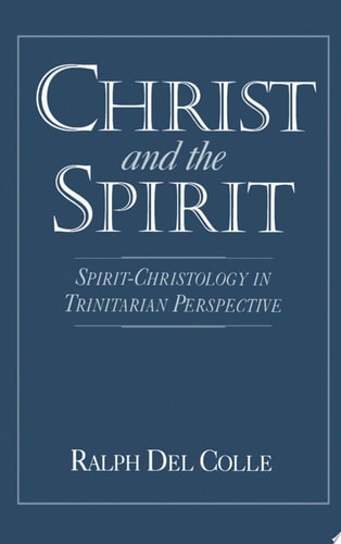 Christ and the Spirit: Spirit-Christology in Trinitarian Perspective