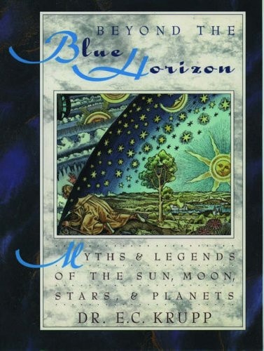 Beyond the Blue Horizon: Myths and Legends of the Sun, Moon, Stars, and Planets