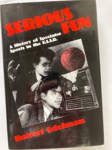 Serious Fun: A History of Spectator Sports in the USSR