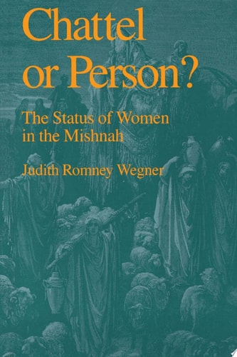 Chattel or Person?: The Status of Women in the Mishnah