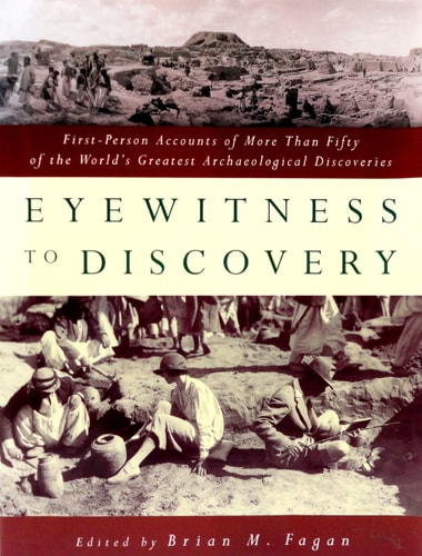 Eyewitness to Discovery: First-Person Accounts of More Than Fifty of the World's Greatest Archaeological Discoveries