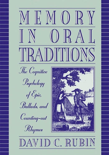 Memory in Oral Traditions: The Cognitive Psychology of Epic, Ballads, and Counting-out Rhymes