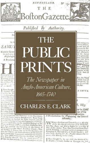 The Public Prints: The Newspaper in Anglo-American Culture, 1665-1740