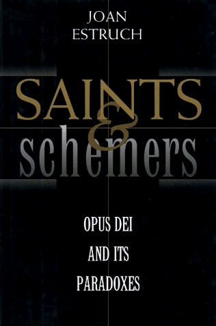 Saints and Schemers: Opus Dei and Its Paradoxes