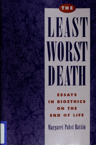 The Least Worst Death: Essays in Bioethics on the End of Life (Monographs in Epidemiology and)