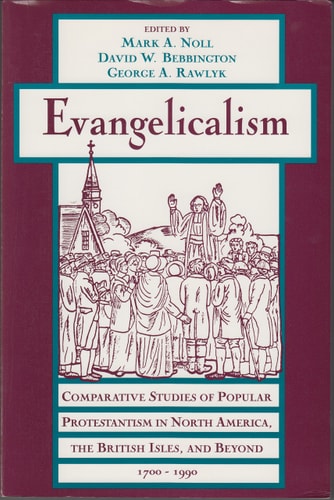 Evangelicalism: Comparative Studies of Popular Protestantism in North America, The British Isles, and Beyond, 1700-1990