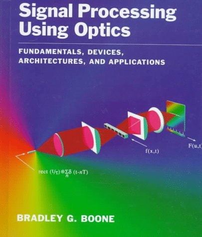 Signal Processing Using Optics: Fundamentals, Devices, Architectures, and Applications
