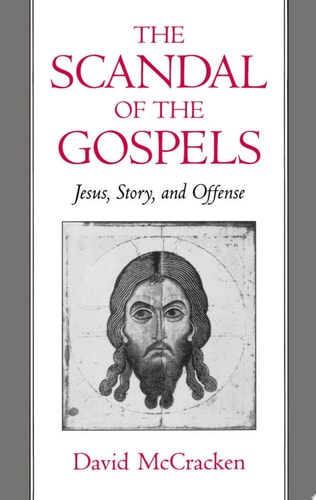 The Scandal of the Gospels: Jesus, Story, and Offense
